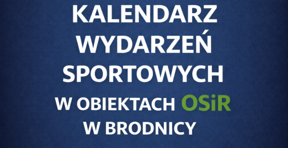 KALENDARZ WYDARZEŃ SPORTOWYCH W OBIEKTACH OSiR W BRODNICY – KWIECIEŃ 2026