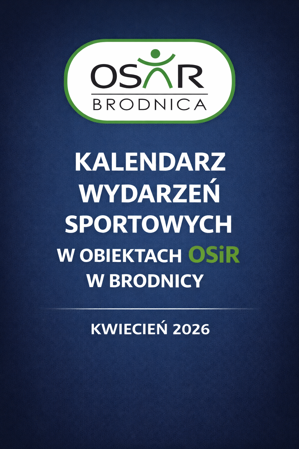 KALENDARZ WYDARZEŃ SPORTOWYCH W OBIEKTACH OSiR W BRODNICY – KWIECIEŃ 2026