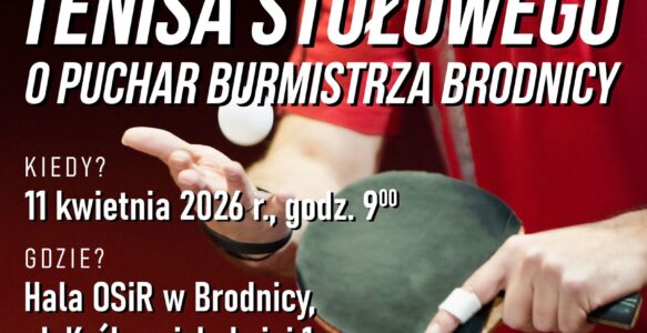 XV OTWARTY TURNIEJ TENISA STOŁOWEGO O PUCHAR BURMISTRZA BRODNICY 